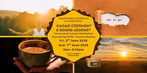 Forgiveness, Letting Go & Manifesting \u2013 Cacao Ceremony & Sound Bath