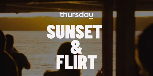Thursday | Sunset & Flirt