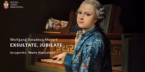 IX LETNI FESTIWAL POLSKIEJ OPERY KR\u00d3LEWSKIEJ \/ MOZART \/ EXSULTATE, JUBILATE