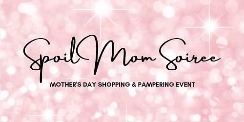Spoil Mom Soiree 