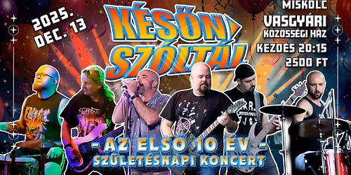 KÉSŐN SZÓLTÁL SZÜLINAPI KONCERT