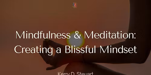 Mindfulness & Meditation: Creating a Blissful Mindset