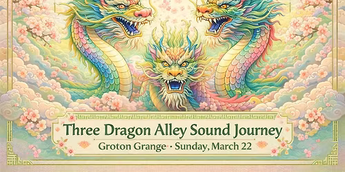 THREE DRAGON ALLEY SOUND JOURNEY SUNDAY MAR 22 GROTON GRANGE