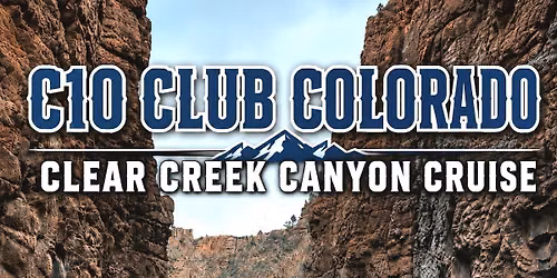 C10 Club Colorado Clear Creek Canyon Cruise & Beau Jo\u2019s Meetup