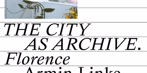 Armin Linke: The City as Archive. Florence