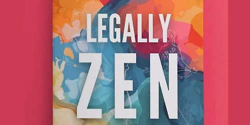 Legally Zen - A 90-Minute Interactive Workshop