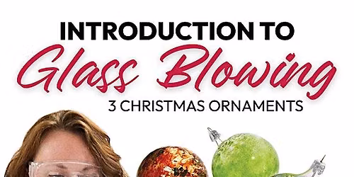 Introduction To Glass Blowing: Decorative Orb Workshop Or Ornaments