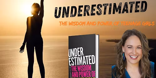 Underestimated: the wisdom and power of teenage girls