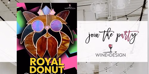 2 SEATS LEFT! Royal Donut | Stained Glass Workshop | Wine & Design