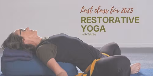 Restorative Yoga with Tabitha: Last Class for 2025!