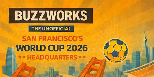 BUZZWORKS - SAN FRANCISCO UNOFFICIAL WORLD CUP 2026 VIEWING HEADQUARTERS