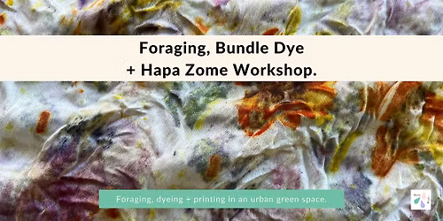 Foraging, Bundle Dye + Hapa Zome Outdoor Workshop, London.