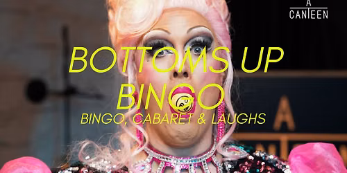 BOTTOMS UP BINGO - Cabaret, Bingo & Laughs