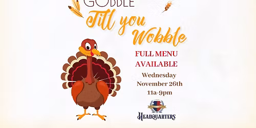 GOBBLE TILL YOU WOBBLE - THANKSGIVING EVE CELEBRATION
