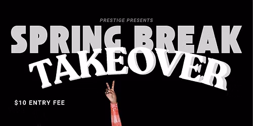 PRESTIGE PRESENTS - SPRINGBREAK TAKEOVER