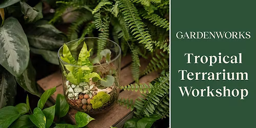 Tropical Terrarium Workshop at GARDENWORKS Saanich