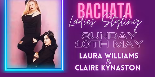 Ladies Bachata Styling Workshop with Laura Williams & Claire Kynaston