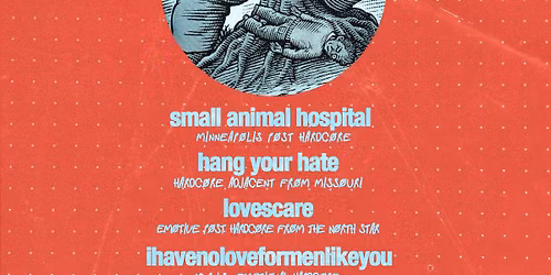 Hang Your Hate (MO), Small Animal Hospital, Lovescare, & ihavenoloveformenlikeyou