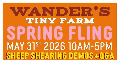 Spring Fling at Wander's Tiny Farm