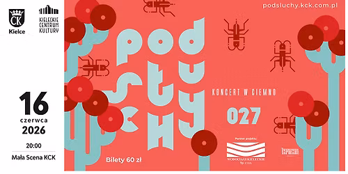 PODS\u0141UCHY027 - KONCERT W CIEMNO | Ma\u0142a Scena KCK | 16 czerwca | |