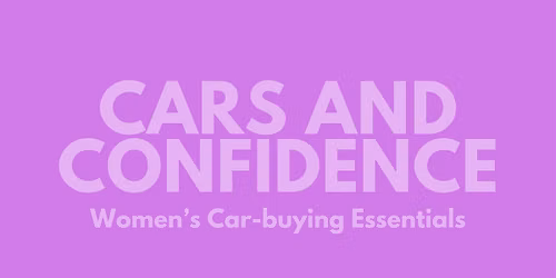 Cars and Confidence: Women's Car-buying Essentials Class