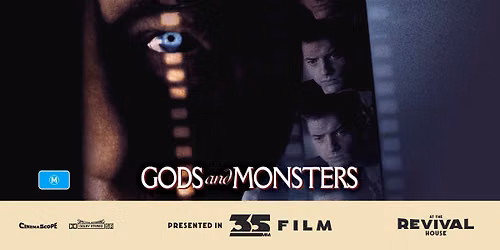 \tGods and Monsters (M) PRESENTED IN 35MM FILM