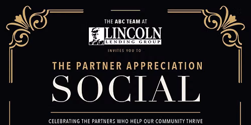 The Partner Appreciation Social - Presented by The ABC Team at Lincoln Lending