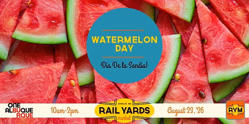 Watermelon Day at the Rail Yards Market 