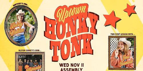 UPTOWN HONKY TONK w\/ Kelsey Waldon, The Ulsterados, and Tori Tornado at Assembly - Kingston, NY