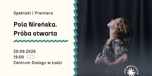 Festiwal \u0141\u00f3d\u017a Wielu Kultur 2026 \/\/ Pola Nire\u0144ska. Pr\u00f3ba otwarta. Spektakl - PREMIERA