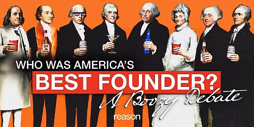 Who Was America\u2019s Best Founder? A Boozy Debate