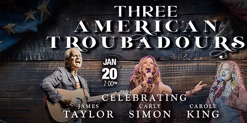 The Three American Troubadours: Celebrating James Taylor, Carly Simon, and Carole King