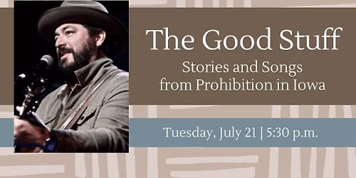 The Good Stuff: Stories & Songs from Prohibition in Iowa