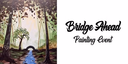 Bridge Ahead ~ Painting Event