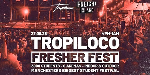 \ud83c\udfaa\ud83c\udf34 TROPILOCO - FRESHER FEST! \ud83c\udf34\ud83c\udfaa 3000 STUDENTS \/\/ MANCHESTER'S BIGGEST FRESHERS EVENT \/\/ POWERED BY VK