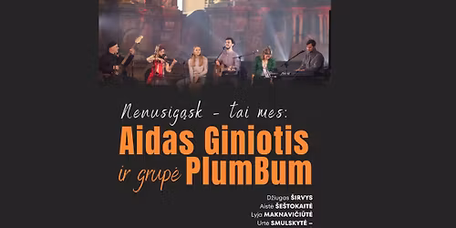 Aidas Giniotis ir grup\u0117 \u201ePlumBum\u201c | \u201eNenusig\u0105sk \u2013 tai mes\u201c| Klaip\u0117da