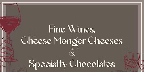 FINE WINE, CHEESE MONGER CHEESES & SPECIALTY CHOCOLATES - Mar 7 in Beverly Hills