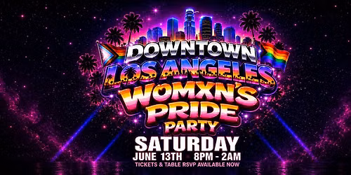 DTLA Womxn\u2019s Pride Party \u2022 SATURDAY JUNE 13th