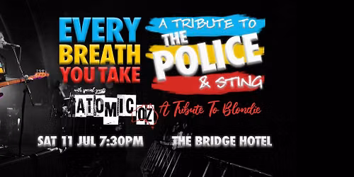 Every Breath You Take: A Tribute to The Police + Atomic-Oz: A Tribute To Blondie at The Bridge Hotel