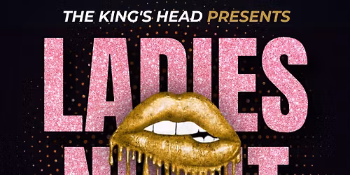 \ud83d\udc8b LADIES NIGHT at The King\u2019s Head \u2013 FRIDAY 21st NOVEMBER