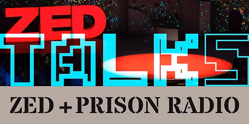 ZED Talks: ZED + PRISON RADIO