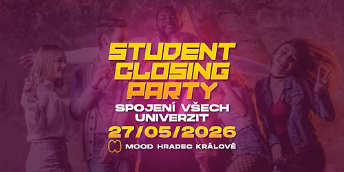 STUDENT CLOSING PARTY I SPOJEN\u00cd V\u0160ECH UNIVERZIT - MOOD Hradec Kr\u00e1lov\u00e9