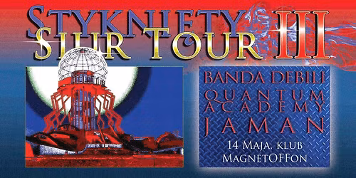 STYKNI\u0118TY SIUR TOUR III \/ BANDA DEBILI \/ JAMAN \/ QUANTUM ACADEMY