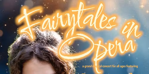Fairytales in Opera. ANASTASIA POGORELOVA and others. A grand magical concert for all ages!