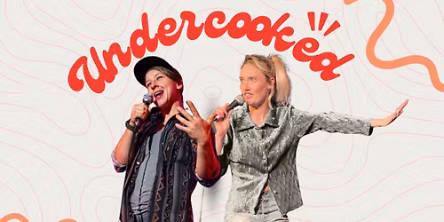 Big Fish presents Undercooked (WIP) - Stand Up Comedy by Sara Lessman and Steph Bradshaw
