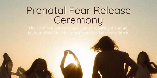 Prenatal Fear Release Ceremony