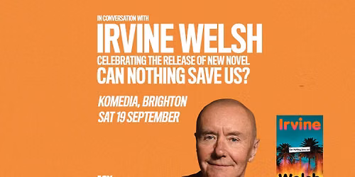 IN CONVERSATION WITH IRVINE WELSH | Komedia, Brighton - JOY. 