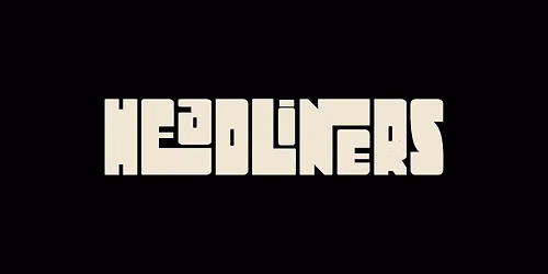 HEADLINERS