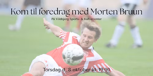 Foredrag med Morten Bruun - Fodboldekspert og kommentator