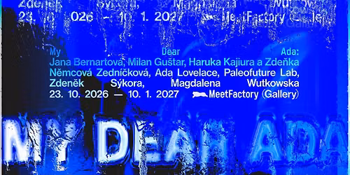 My Dear Ada \u2022 Galerie MeetFactory \u2022 Vernis\u00e1\u017e